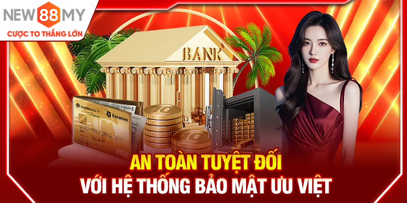 An toàn tuyệt đối với hệ thống bảo mật ưu việt