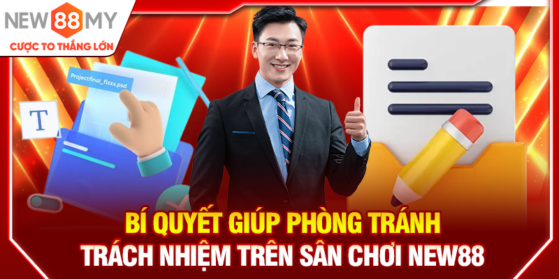 Bí quyết giúp phòng tránh trách nhiệm trên sân chơi New88