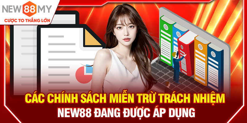 Các chính sách miễn trừ trách nhiệm New88 đang được áp dụng