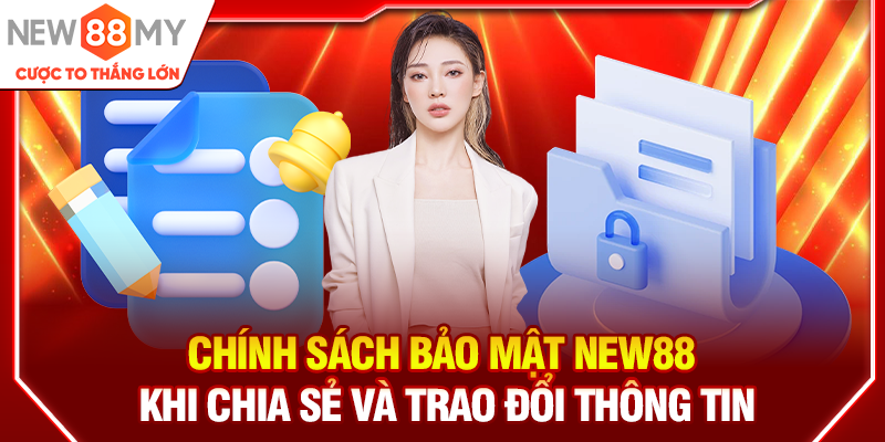 Chính sách bảo mật New88 khi chia sẻ và trao đổi thông tin