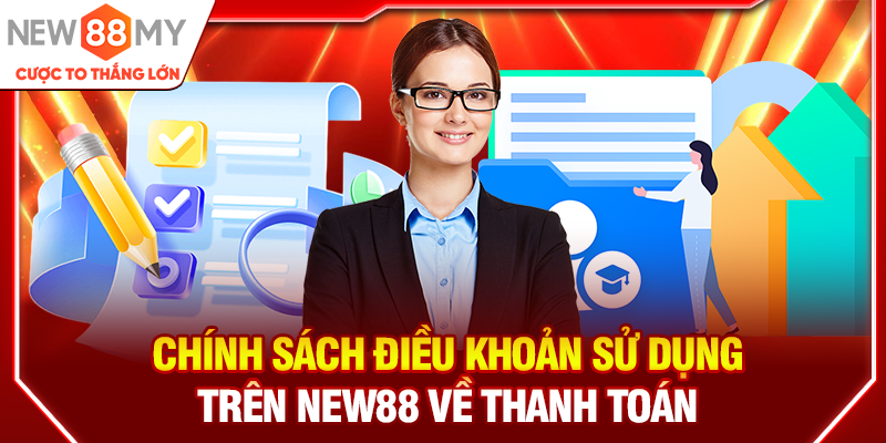 Chính sách điều khoản sử dụng trên New88 về thanh toán