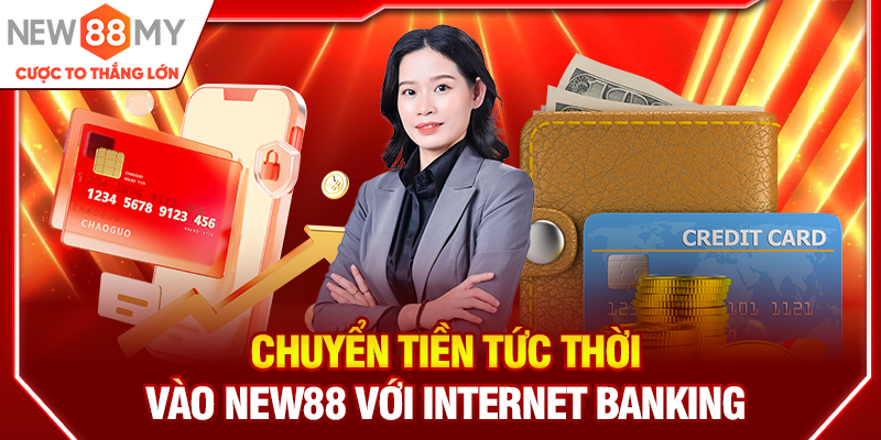Chuyển tiền tức thời vào New88 với Internet Banking