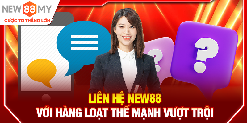 Liên hệ New88 với hàng loạt thế mạnh vượt trội