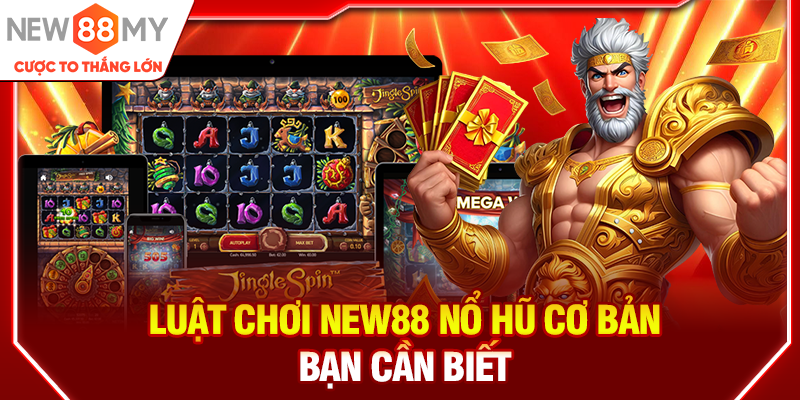 Luật chơi New88 Nổ hũ cơ bản bạn cần biết