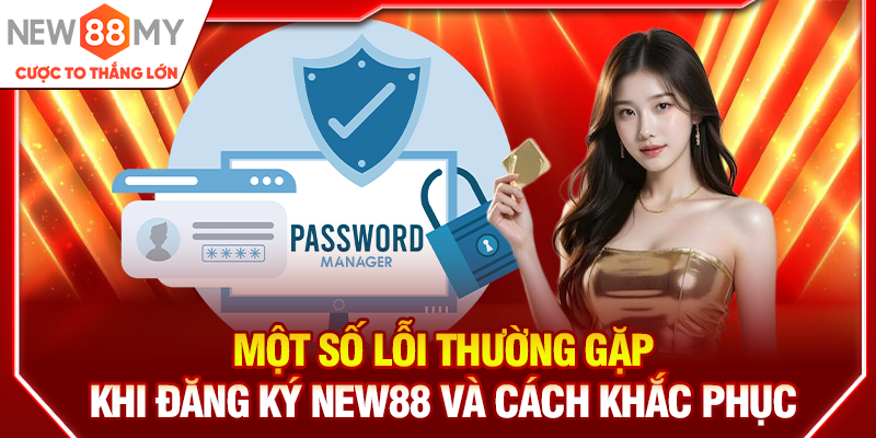 Một số lỗi thường gặp khi đăng ký New88 và cách khắc phục