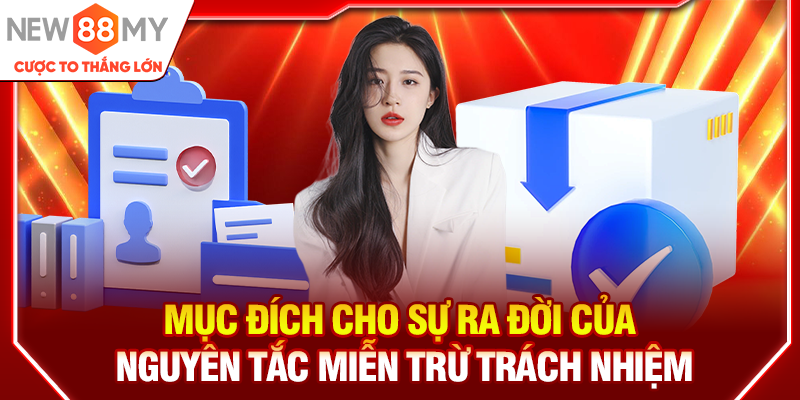Mục đích cho sự ra đời của nguyên tắc miễn trừ trách nhiệm