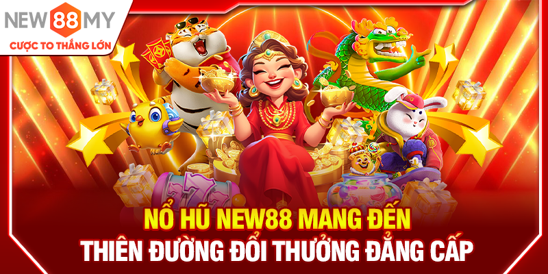 Nổ hũ New88 mang đến thiên đường đổi thưởng đẳng cấp