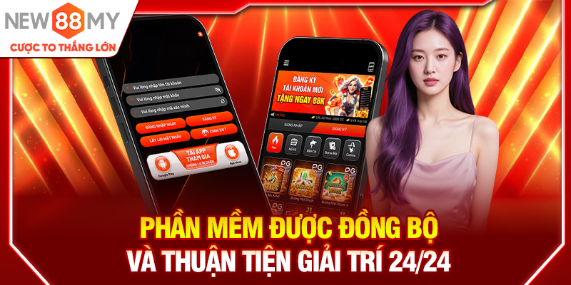 Phần mềm được đồng bộ và thuận tiện giải trí 24/24