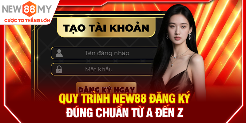 Quy trình New88 đăng ký đúng chuẩn từ A đến Z