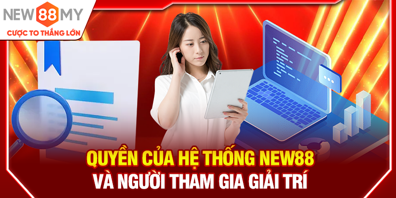 Quyền của hệ thống New88 và người tham gia giải trí