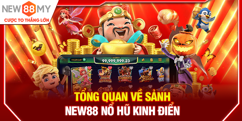 Tổng quan về sảnh New88 Nổ hũ kinh điển