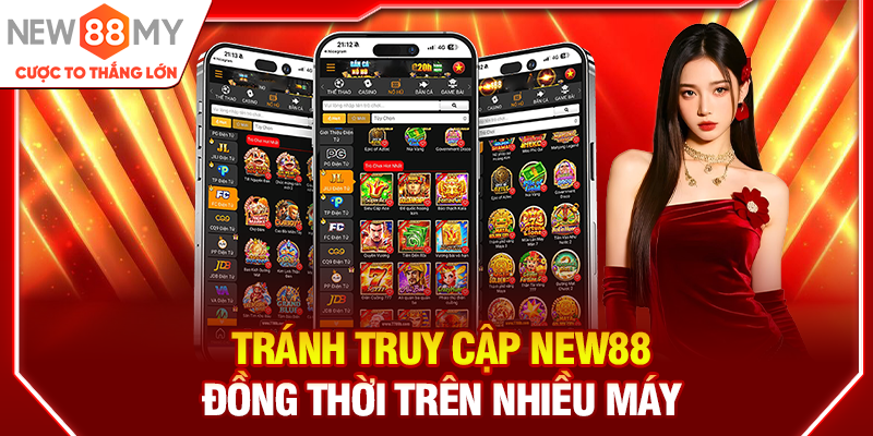 Tránh truy cập New88 đồng thời trên nhiều máy