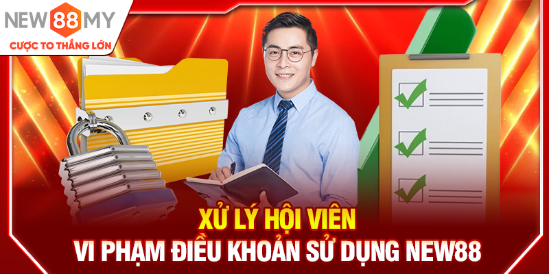 Xử lý hội viên vi phạm điều khoản sử dụng New88